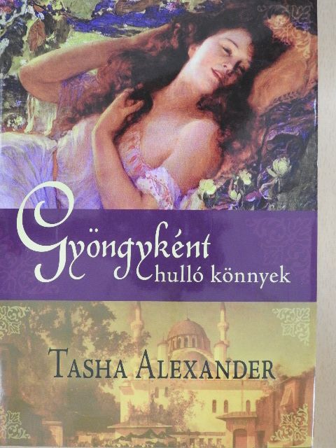 Tasha Alexander - Gyöngyként hulló könnyek [antikvár]
