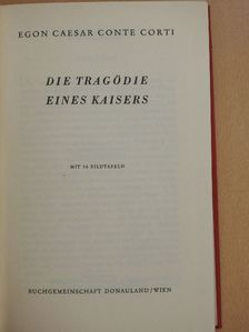 Egon Caesar Conte Corti - Die Tragödie eines Kaisers [antikvár]