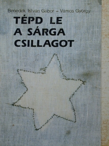 Benedek István Gábor - Tépd le a sárga csillagot [antikvár]