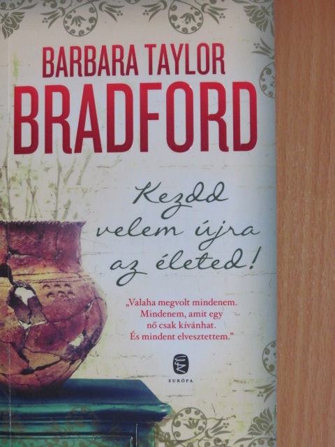 Barbara Taylor Bradford - Kezdd velem újra az életed! [antikvár]