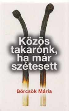 BÖRCSÖK MÁRIA - Közös takarónk, ha már szétesett (dedikált) [antikvár]