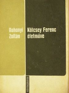 Rohonyi Zoltán - Kölcsey Ferenc életműve [antikvár]