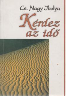 Cs. Nagy Ibolya - Kérdez az idő [antikvár]
