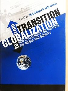 Bayer József - From Transition to Globalization: New Challenges for Politics, the Media and Society [antikvár]