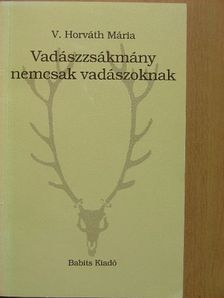 V. Horváth Mária - Vadászzsákmány nemcsak vadászoknak [antikvár]