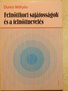 Durkó Mátyás - Felnőttkori sajátosságok és a felnőttnevelés [antikvár]