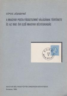 Sipos Józsefné - A Magyar Posta függetlenné válásának története és az 1867. évi első magyar bélyegkiadás [antikvár]