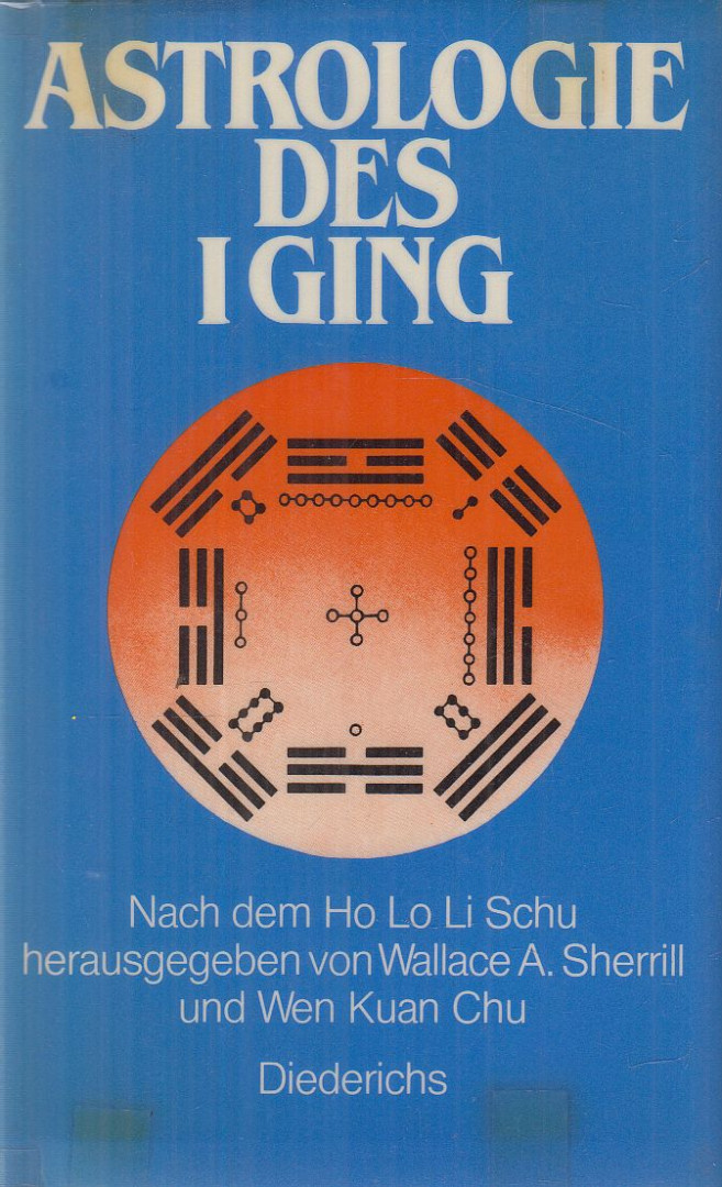 Wen Kuan Chu, Wallace A. Sherrill, Ho Lo Li Schu - Astrologie des I Ging [antikvár]