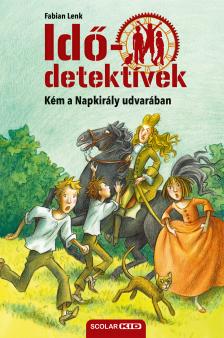 Fabian Lenk - Kém a Napkirály udvarában (Idődetektívek 19.) 2. kiadás