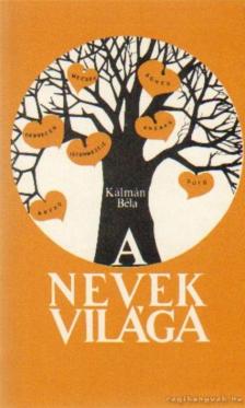KÁLMÁN BÉLA - A nevek világa [antikvár]