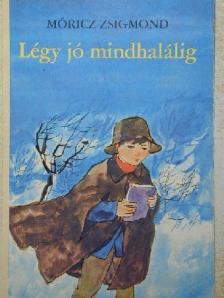 Móricz Zsigmond - Légy jó mindhalálig [antikvár]