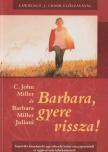 C. John Miller, Barbara Miller Juliani - Barbara, gyere vissza! [antikvár]