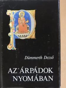 Dümmerth Dezső - Az Árpádok nyomában [antikvár]