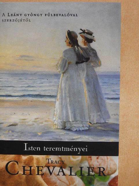 Tracy Chevalier - Isten teremtményei [antikvár]