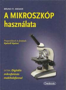 Bruno P. Kremer - A MIKROSZKÓP használata [antikvár]