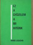 Hans Legiehn - Ez a győzelem a mi hitünk [antikvár]