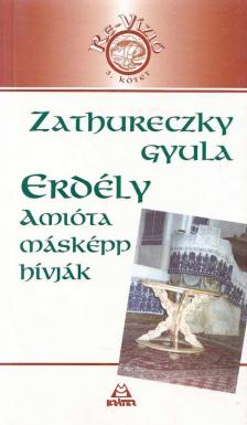 Zathureczky Gyula - Erdély -  Amióta másképp hívják [antikvár]