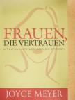Joyce Meyer - Frauen, die Vertrauen [antikvár]