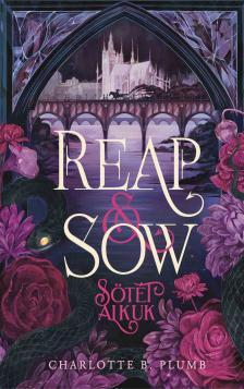 Charlotte B. Plumb - Reap &amp; Sow - Sötét Alkuk