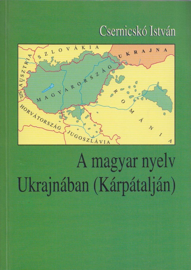 Csernicskó István - A magyar nyelv Ukrajnában (Kárpátalján) [antikvár]