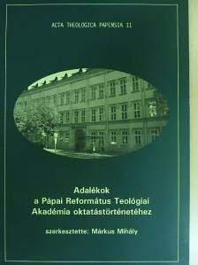 Fazekas Krisztián - Adalékok a Pápai Református Teológiai Akadémia oktatástörténetéhez [antikvár]