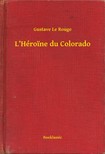 Rouge Gustave Le - L'Héroine du Colorado [eKönyv: epub, mobi]