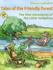 Alexei Lukshin, Galina Krylova, Kate Lejkova, Stuart R. Schwartz - Tales of the Friendly Forest. The New Adventures of the Little Hedgehog [eKönyv: epub, mobi]