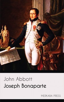 Abbott John - Joseph Bonaparte [eKönyv: epub, mobi]