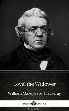 Delphi Classics William Makepeace Thackeray, - Lovel the Widower by William Makepeace Thackeray (Illustrated) [eKönyv: epub, mobi]