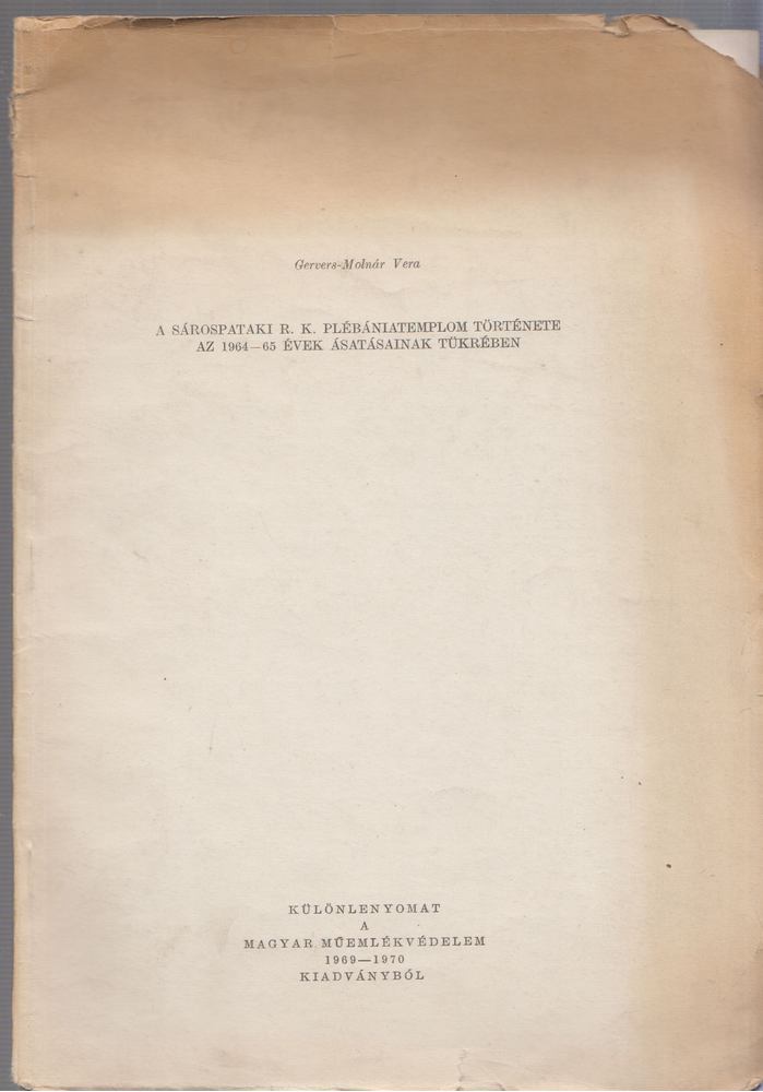 Gervers-Molnár Vera - A Sárospataki R.K. Plébániatemplom története az 1964-65 évek ásatásainak tükrében [antikvár]