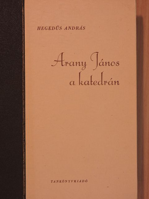 Hegedűs András - Arany János a katedrán [antikvár]
