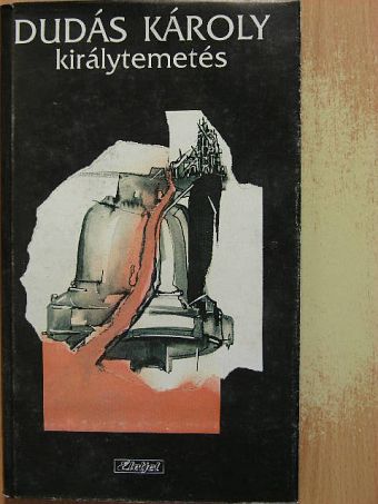 Dudás Károly - Királytemetés [antikvár]