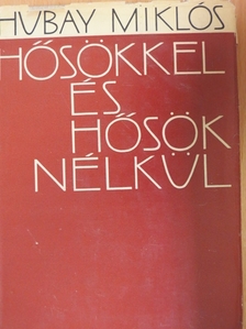 Hubay Miklós - Hősökkel és hősök nélkül [antikvár]
