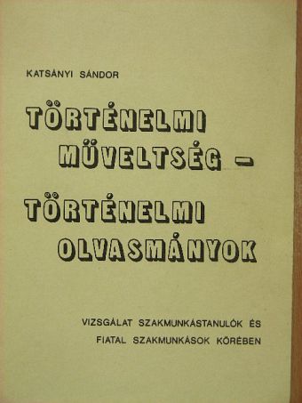 Katsányi Sándor - Történelmi műveltség - történelmi olvasmányok [antikvár]