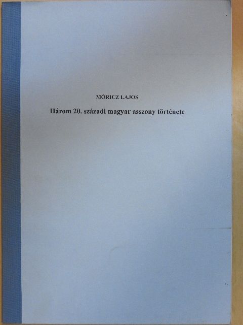 Móricz Lajos - Három 20. századi magyar asszony története [antikvár]