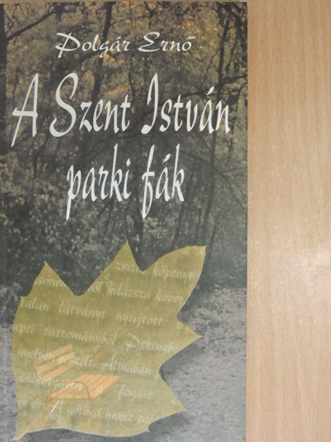 Polgár Ernő - A Szent István parki fák (dedikált példány) [antikvár]