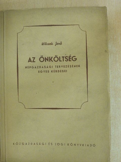 Wilcsek Jenő - Az önköltség népgazdasági tervezésének egyes kérdései [antikvár]