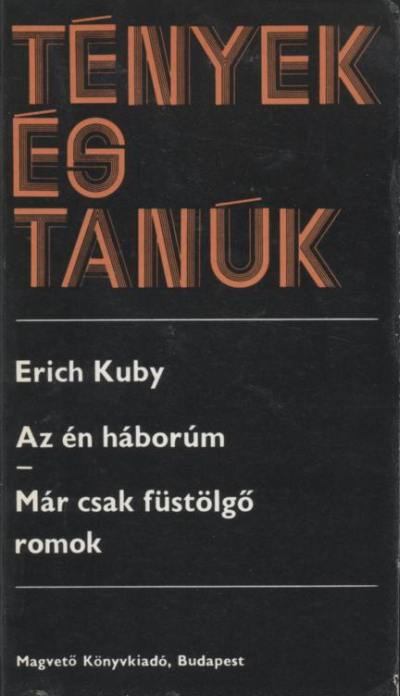 Kuby, Erich - Az én háborúm / Már csak füstölgő romok [antikvár]