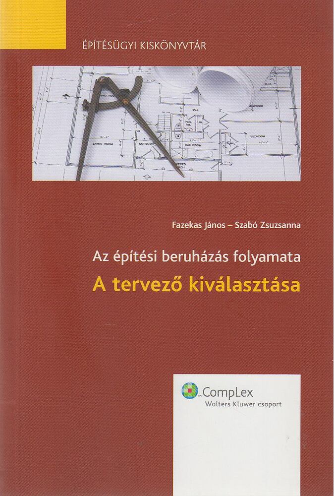 Fazekas János, Szabó Zsuzsanna - Az építési beruházás folyamata - A tervező kiválasztása [antikvár]