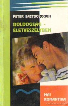 Eastborough,Peter - Boldogság életveszélyben [antikvár]