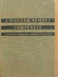 Asztalos Miklós - A magyar nemzet története ősidőktől napjainkig [antikvár]