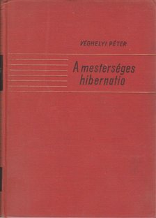 Véghelyi Péter - A mesterséges hibernatio [antikvár]