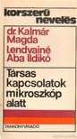 Kalmár Magda dr., Lendvayné Aba Ildikó - Társas kapcsolatok mikroszkóp alatt [antikvár]