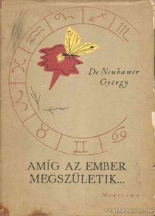 Dr. Neubauer György - Amíg az ember megszületik... [antikvár]