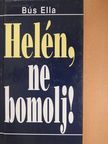 Bús Ella - Helén, ne bomolj! (dedikált példány) [antikvár]