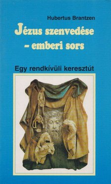 Hubertus Brantzen - Jézus szenvedése - emberi sors [antikvár]
