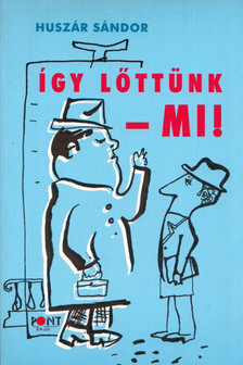 Huszár Sándor - Így lőttünk - mi! [antikvár]