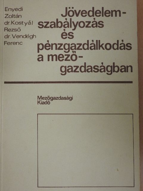 Dr. Kostyál Rezső - Jövedelemszabályozás és pénzgazdálkodás a mezőgazdaságban [antikvár]