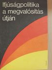 Petrovszki István - Ifjúságpolitika a megvalósítás útján [antikvár]