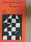 Paul Keres - Dreispringerspiel bis Königsgambit [antikvár]